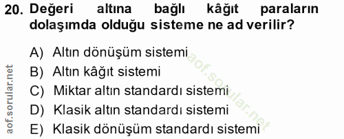 20. soru: Değeri altına bağlı kâğıt paraların dolaşımda olduğu sisteme ne ad verilir? A) Altın dönüşüm sistemi B) Altın kâğıt s…