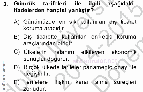 3. soru: Gümrük tarifeleri ile ilgili aşağıdaki ifadelerden hangisi yanlıştır? A) Günümüzde en sık kullanılan dış ticaret koru…
