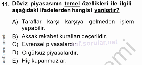 11. soru: Döviz piyasasının temel özellikleri ile ilgili aşağıdaki ifadelerden hangisi yanlıştır? A) Taraflar karşı karşıya gel…