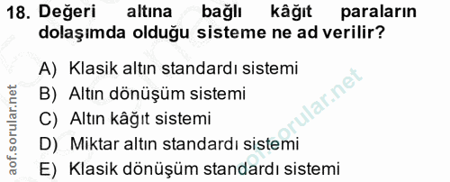 18. soru: Değeri altına bağlı kâğıt paraların dolaşımda olduğu sisteme ne ad verilir? A) Klasik altın standardı sistemi lar.net…