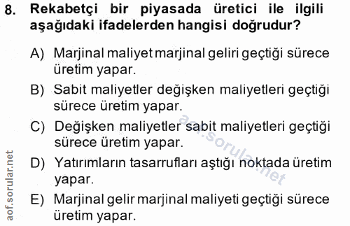 8. soru: Rekabetçi bir piyasada üretici ile ilgili aşağıdaki ifadelerden hangisi doğrudur? A) Marjinal maliyet marjinal geliri…
