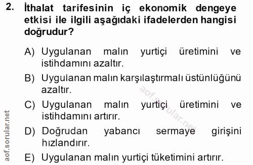 2. soru: Ithalat tarifesinin iç ekonomik dengeye etkisi ile ilgili aşağıdaki ifadelerden hangisi doğrudur? A) Uygulanan malın…