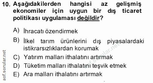 10. soru: Aşağıdakilerden hangisi az gelişmiş ekonomiler için uygun bir dış ticaret politikası uygulaması değildir? A) İhracatı…