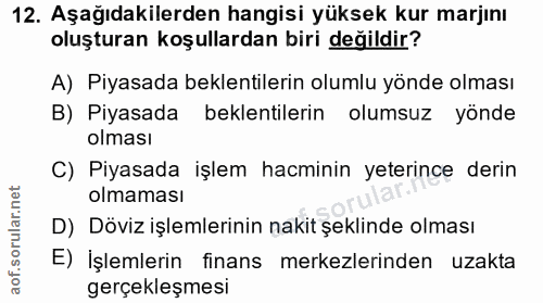12. soru: Aşağıdakilerden hangisi yüksek kur marjını oluşturan koşullardan biri değildir? A) Piyasada beklentilerin olumlu yönd…