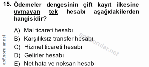 15. soru: Ödemeler dengesinin çift kayıt ilkesine uymayan tek hesabı aşağıdakilerden hangisidir? A) Mal ticareti hesabı B) Karş…
