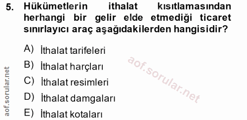 5. soru: Hükümetlerin ithalat kısıtlamasından herhangi bir gelir elde etmediği ticaret sınırlayıcı araç aşağıdakilerden hangis…