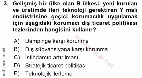 3. soru: Gelişmiş bir ülke olan B ülkesi, yeni kurulan ve üretimde ileri teknoloji gerektiren Y malı endüstrisine geçici korum…