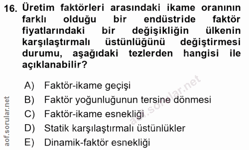 16. soru: Üretim faktörleri arasındaki ikame oranının farklı olduğu bir endüstride faktör fiyatlarındaki bir değişikliğin ülken…