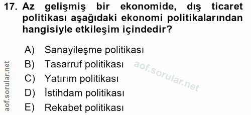 17. soru: Az gelişmiş bir ekonomide, diş ticaret politikası aşağıdaki ekonomi politikalarından hangisiyle etkileşim içindedir?…