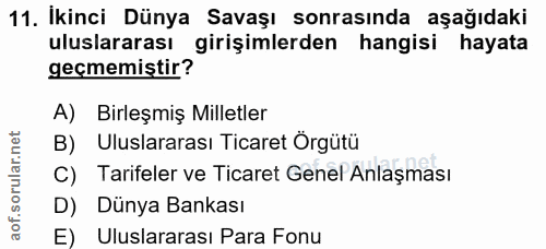 11. soru: İkinci Dünya Savaşı sonrasında aşağıdaki uluslararası girişimlerden hangisi hayata geçmemistir? A) Birleşmiş Milletle…