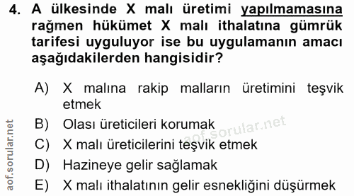 4. soru: A ülkesinde X malı üretimi yapılmamasına rağmen hükümet X malı ithalatına gümrük tarifesi uyguluyor ise bu uygulamanı…