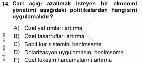 14. soru: Cari açığı azaltmak isteyen bir ekonomi yönetimi aşağıdaki politikalardan hangisini uygulamalıdır? A) Özel yatırımlar…