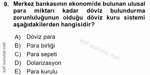 9. soru: Merkez bankasının ekonomide bulunan ulusal para miktarı kadar döviz bulundurma zorunluluğunun olduğu döviz kuru siste…