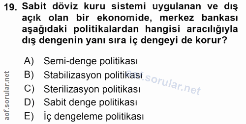 19. soru: Sabit döviz kuru sistemi uygulanan ve dış açık olan bir ekonomide, merkez bankası aşağıdaki politikalardan hangisi ar…