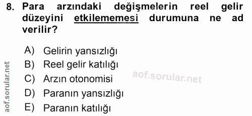 8. soru: Para arzındaki değişmelerin reel gelir düzeyini etkilememesi durumuna ne ad verilir? A) Gelirin yansızlığı B) Reel ge…