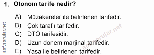 1. soru: Otonom tarife nedir? A) Müzakereler ile belirlenen tarifedir. B) Çok taraflı tarifedir. ne C) DTO tarifesidir. D) Uzu…