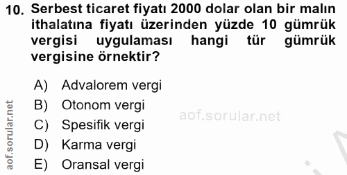 10. soru: Serbest ticaret fiyatı 2000 dolar olan bir malın ithalatına fiyatı üzerinden yüzde 10 gümrük vergisi uygulaması hangi…