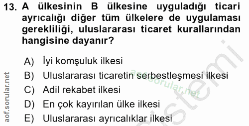 13. soru: A ülkesinin B ülkesine uyguladığı ticari ayrıcalığı diğer tüm ülkelere de uygulaması gerekliliği, uluslararası ticare…