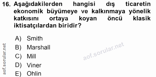 16. soru: Aşağıdakilerden hangisi dış ticaretin ekonomik büyümeye ve kalkınmaya yönelik katkısını ortaya l koyan öncü klasik ik…