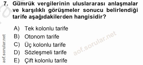 7. soru: Gümrük vergilerinin uluslararası anlaşmalar ve karşılıklı görüşmeler sonucu belirlendiği tarife aşağıdakilerden hangi…