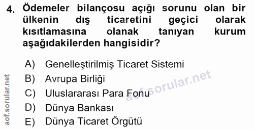 4. soru: Ödemeler bilançosu açığı sorunu olan bir ülkenin dış ticaretini geçici olarak kısıtlamasına olanak tanıyan kurum aşağ…