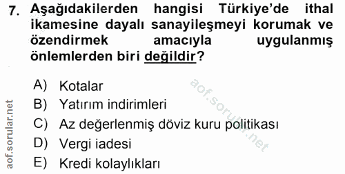 7. soru: Aşağıdakilerden hangisi Türkiye'de ithal ikamesine dayalı sanayileşmeyi korumak ve özendirmek amacıyla uygulanmış önl…