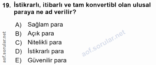 19. soru: İstikrarlı, itibarlı ve tam konvertibl olan ulusal paraya ne ad verilir? A) Sağlam para B) Açık para C) Nitelikli par…