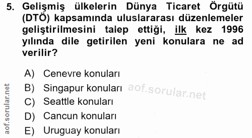 5. soru: Gelişmiş ülkelerin Dünya Ticaret Orgütü (DTÖ) kapsamında uluslararası düzenlemeler geliştirilmesini talep ettiği, ilk…