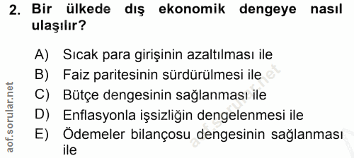 2. soru: Bir ülkede dış ekonomik dengeye nasıl ulaşılır? A) Sıcak para girişinin azaltılması ile B) Faiz paritesinin sürdürülm…