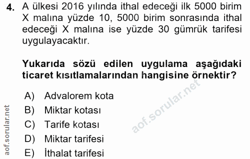 4. soru: A ülkesi 2016 yılında ithal edeceği ilk 5000 birim X malına yüzde 10, 5000 birim sonrasında ithal edeceği X malına is…