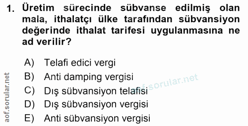 1. soru: Uretim sürecinde sübvanse edilmiş olan mala, ithalatçı ülke tarafından sübvansiyon değerinde ithalat tarifesi uygulan…
