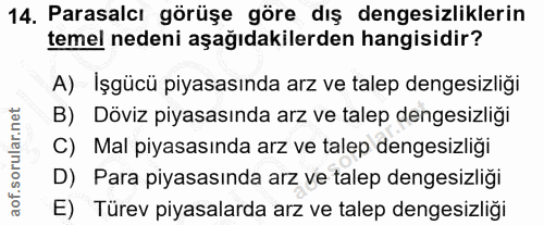 14. soru: Parasalcı görüşe göre dış dengesizliklerin temel nedeni aşağıdakilerden hangisidir? A) İşgücü piyasasında arz ve tale…