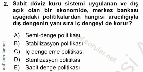 2. soru: Sabit döviz kuru sistemi uygulanan ve dış açık olan bir ekonomide, merkez bankası aşağıdaki politikalardan hangisi ar…