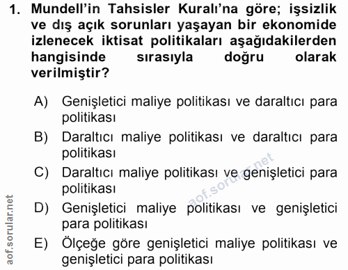 1. soru: Mundell'in Tahsisler Kuralı'na göre; işsizlik ve dış açık sorunları yaşayan bir ekonomide izlenecek iktisat politikal…