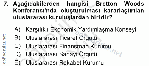 7. soru: Aşağıdakilerden hangisi Bretton Woods Konferansı'nda oluşturulması kararlaştırılan uluslararası kuruluşlardan biridir…