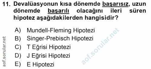 11. soru: Devalüasyonun kısa dönemde başarısız, uzun dönemde başarılı olacağını ileri süren hipotez aşağıdakilerden hangisidir?…