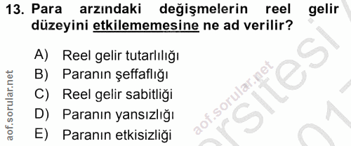 13. soru: Para arzındaki değişmelerin reel gelir düzeyini etkilememesine ne ad verilir? A) Reel gelir tutarlılığı B) Paranın şe…