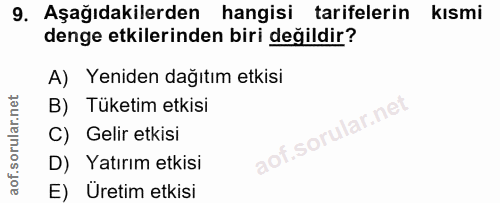 9. soru: Aşağıdakilerden hangisi tarifelerin kısmi denge etkilerinden biri değildir? A) Yeniden dağıtım etkisi B) Tüketim etki…