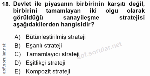 18. soru: Devlet ile piyasanın birbirinin karşıtı değil, birbirini tamamlayan iki olgu olarak görüldüğü sanayileşme stratejisi…