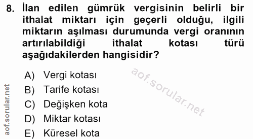 8. soru: İlan edilen gümrük vergisinin belirli bir ithalat miktarı için geçerli olduğu, ilgili miktarın aşılması durumunda ver…