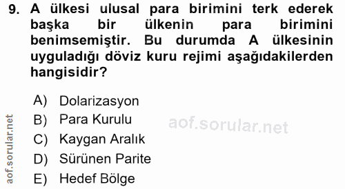 9. soru: A ülkesi ulusal para birimini terk ederek başka bir ülkenin para birimini benimsemiştir. Bu durumda A ülkesinin uygul…
