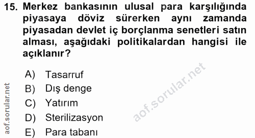 15. soru: Merkez bankasının ulusal para karşılığında piyasaya döviz sürerken aynı zamanda piyasadan devlet iç borçlanma senetle…