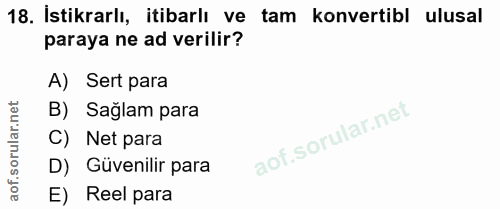 18. soru: İstikrarlı, itibarlı ve tam konvertibl ulusal paraya ne ad verilir? A) Sert para B) Sağlam para C) Net para D) Güveni…