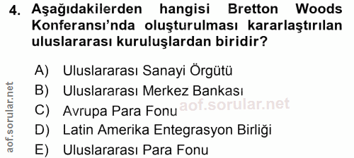 4. soru: Aşağıdakilerden hangisi Bretton Woods Konferansı'nda oluşturulması kararlaştırılan uluslararası kuruluşlardan biridir…