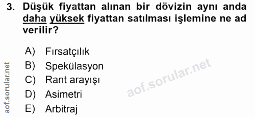 3. soru: Düşük fiyattan alınan bir dövizin aynı anda daha yüksek fiyattan satılması işlemine ne ad verilir? A) Fırsatçılık B)…