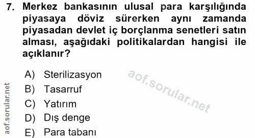 7. soru: Merkez bankasının ulusal para karşılığında piyasaya döviz sürerken aynı zamanda piyasadan devlet iç borçlanma senetle…
