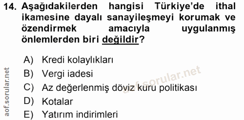 14. soru: Aşağıdakilerden hangisi Türkiye'de ithal ikamesine dayalı sanayileşmeyi korumak ve özendirmek amacıyla uygulanmış önl…