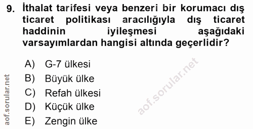 9. soru: Ithalat tarifesi veya benzeri bir korumacı dış ticaret politikası aracılığıyla dış ticaret haddinin iyileşmesi aşağıd…