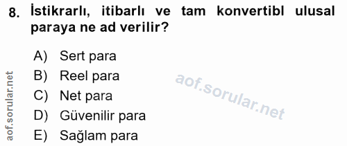 8. soru: İstikrarlı, itibarlı ve tam konvertibl ulusal paraya ne ad verilir? A) Sert para B) Reel para C) Net para D) Güvenili…