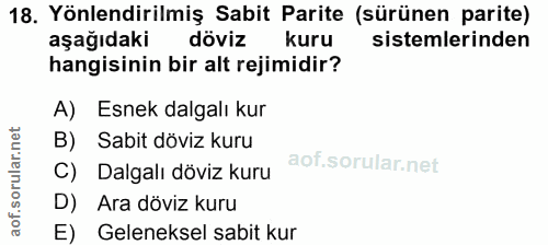 18. soru: Yönlendirilmiş Sabit Parite (sürünen parite) aşağıdaki döviz kuru sistemlerinden hangisinin bir alt rejimidir? A) Esn…